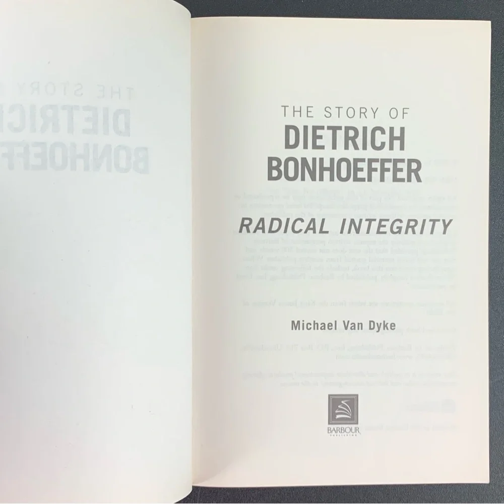 The Story of Dietrich Bonhoeffer: Radical Integrity by Michael Van Dyke. 2001.